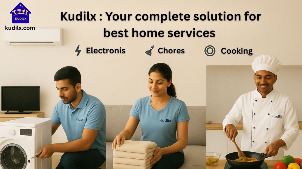 Kudilx: Your complete solution for best home services in electronics, chores & cooking